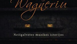 Viktoras Gerulaitis. Pavėsinėje su Richardu Wagneriu. Nei&scaron;galvotos muzikos istorijos"
