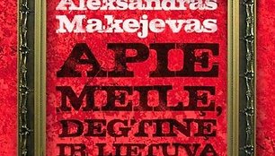 A. Makejevo albumas „Apie Meilę, Lietuvą ir Degtinę“