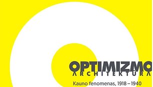 &bdquo;Optimizmo architektūra Kauno fenomenas, 1918&ndash;1940&ldquo;