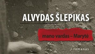 Alvydo Šlepiko romanas „Mano vardas – Marytė“ 