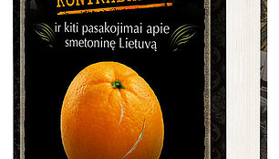 Knyga „Apelsinų kontrabanda ir kiti pasakojimai apie smetoninę Lietuvą“