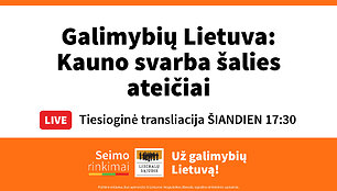 Galimybių Lietuva: kuo Kaunas gali būti svarbus visos &scaron;alies ateičiai?