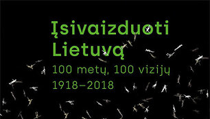 &bdquo;Įsivaizduoti Lietuvą. 100 metų, 100 vizijų. 1918&ndash;2018&ldquo;