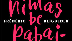 Fr&eacute;d&eacute;ricas Beigbeder &bdquo;Gyvenimas be pabaigos&ldquo;