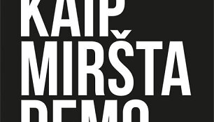 Stevenas Levitsky ir Danielis Ziblattas &bdquo;Kaip mir&scaron;ta demokratijos. Istorijos pamokos ateičiai&ldquo;