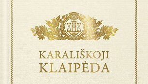 J.Saulėnienės knyga &bdquo;Karali&scaron;koji Klaipėda&ldquo;