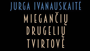 Jurga Ivanauskaitė &bdquo;Miegančių drugelių tvirtovė&ldquo;