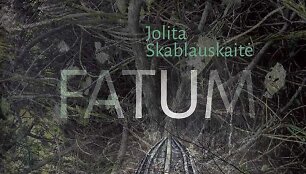 Jolitos Skablauskaitės &bdquo;Fatum&ldquo;
