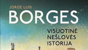 Jorge Luis Borges &bdquo;Visuotinė ne&scaron;lovės istorija&ldquo;
