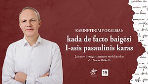 Kabinetiniai pokalbiai: kada de facto baigėsi I-asis pasaulinis karas?