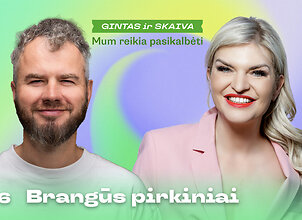 MUMS REIKIA PASIKALBĖTI: Buvo brangu, bet pirkau