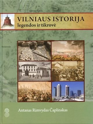 Leidyklos nuotr./Antanas Rimvydas Čaplinskas „Vilniaus istorija. Legendos ir tikrovė“
