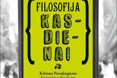 „Filosofija kasdienai ir kitiems pavojingiems gyvenimo atvejams“