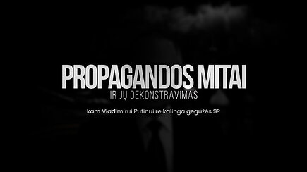 Propagandos mitai: kam Vladimirui Putinui reikalinga gegužės 9 diena?