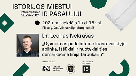 Dr. Leono Nekrašo paskaita „Gyvenimas padalintame kraštovaizdyje: aplinka, iššūkiai ir nuotykiai ties demarkacine linija tarpukariu“.