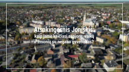 Atsakingesnis Joniškis: kaip jame keičiasi senjorų, vaikų ir žmonių su negalia gyvenimas?