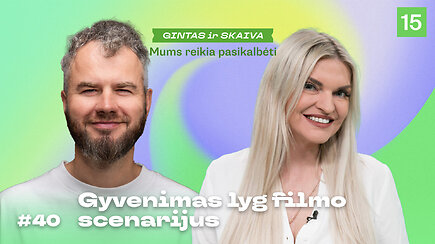 MUMS REIKIA PASIKALBĖTI. Kai gyvenimas lyg filmo scenarijus