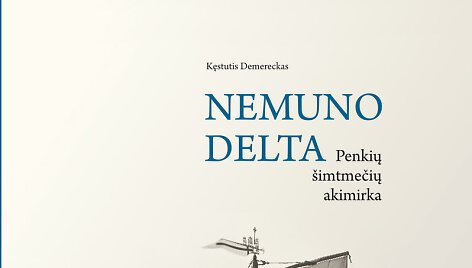 Klaipėdos metų knygos rinkimuose dalyvauja naujas Kęstučio Demerecko albumas &bdquo;Nemuno delta. Penkių &scaron;imtmečių akimirka&ldquo;.