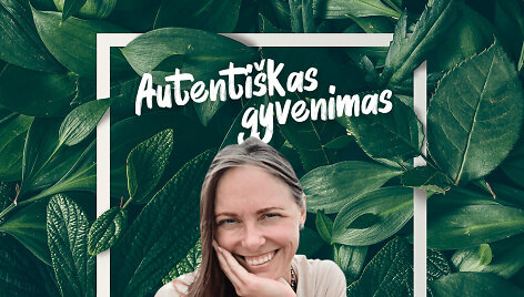 15min &bdquo;Klausyk&ldquo; - naujas podkastas &bdquo;Autenti&scaron;kas gyvenimas&ldquo;