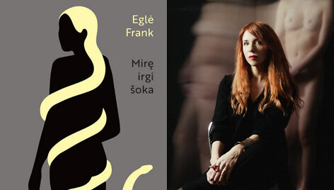 &bdquo;Mirę irgi &scaron;oka&ldquo; ir Eglė Frank