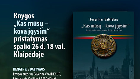 Mažosios Lietuvos istorijos muziejuje bus pristatoma knyga "Kas mūsų – kova įgysim".
