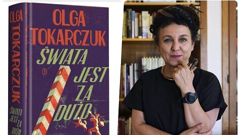 Ra&scaron;ytoja Olga Tokarczuk ir jos naujas romanas &bdquo;Świata jest za dużo&ldquo;
