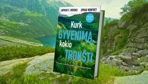 „Kurk gyvenimą, kokio trokšti“