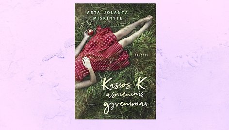 Jolanta Miškinytė „Kasios K. asmeninis gyvenimas“