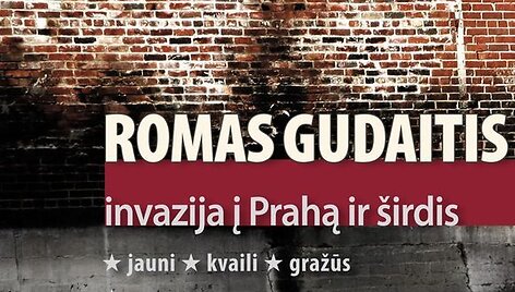 Romas Gudaitis. &bdquo;Invazija į Prahą ir &scaron;irdis&ldquo;