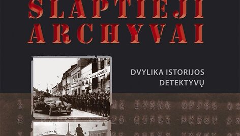 Knyga &bdquo;XX amžiaus slaptieji archyvai: dvylika istorijos detektyvų&ldquo;