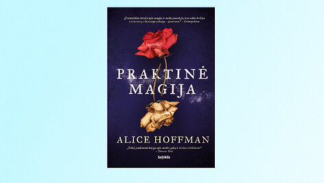 Alice Hoffman knyga &bdquo;Praktinė magija&ldquo;