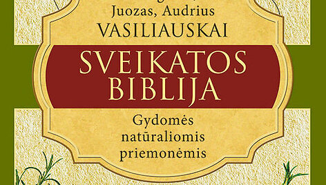 Knyga &bdquo;Sveikatos biblija: gydomės natūraliomis priemonėmis&ldquo;