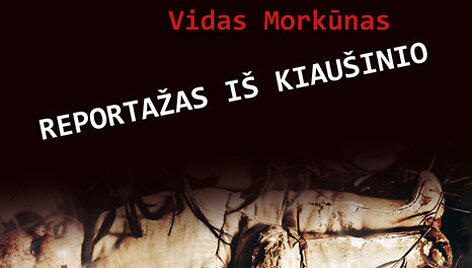 Knyga &bdquo;Reportažas i&scaron; kiau&scaron;inio&ldquo;