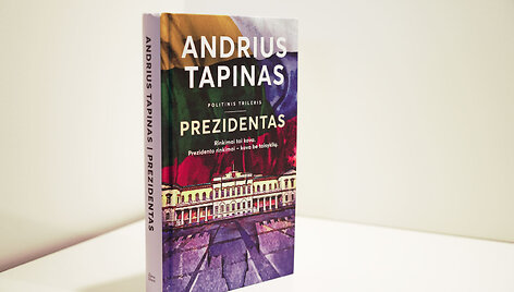 Andrius Tapinas &bdquo;Prezidentas: rinkimai tai kova, prezidento rinkimai &ndash; kova be taisyklių&ldquo;