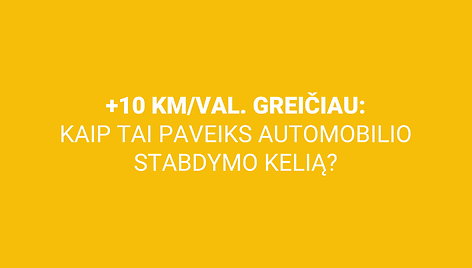 eksperimentas-10-kmval-greiciau-kaip-tai-paveiks-automobilio-stabdymo-kelia