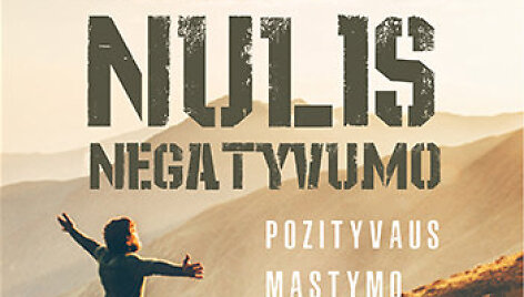 &bdquo;Nulis negatyvumo. Pozityvaus mąstymo galia&ldquo;