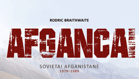 Rodricas Braithwaite &bdquo;Afgancai&ldquo;. Sovietai Afganistane 1979&ndash;1989&ldquo;.
