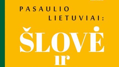 „Pasaulio lietuviai: šlovė ir gėda“ 