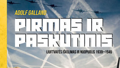 Adolfas Galandas &bdquo;Pirmas ir paskutinis. Liuftvafės i&scaron;kilimas ir nuopuolis 1939&ndash;1945&ldquo;