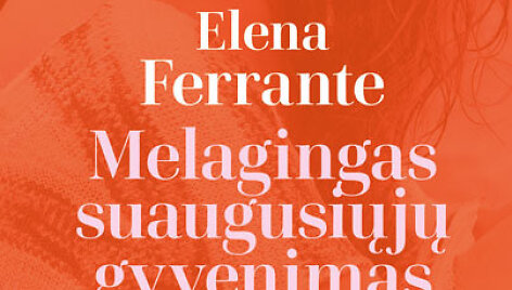 Elena Ferrantes &bdquo;Melagingas suaugusiųjų gyvenimas&ldquo;