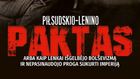 Piotras Zychowiczius &bdquo;Piłsudskio&ndash;Lenino paktas&ldquo;