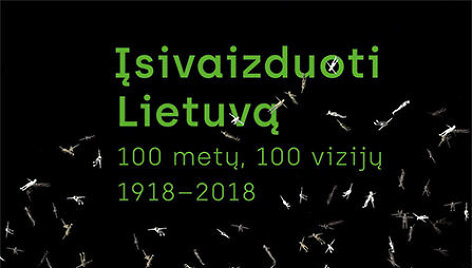&bdquo;Įsivaizduoti Lietuvą. 100 metų, 100 vizijų. 1918&ndash;2018&ldquo;