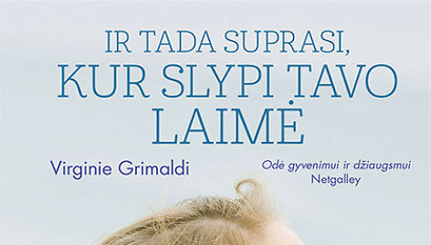 Virginie Grimaldi &bdquo;Ir tada suprasi, kur slypi tavo laimė&ldquo;