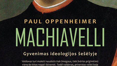 Paulas Oppenheimeris &bdquo;Machiavelli. Gyvenimas ideologijos &scaron;e&scaron;ėlyje&ldquo;