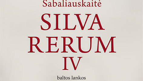 Kristina Sabaliauskaitė &bdquo;Silva rerum IV&ldquo;