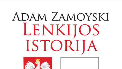 Adamas Zamoyskis &bdquo;Lenkijos istorija&ldquo;