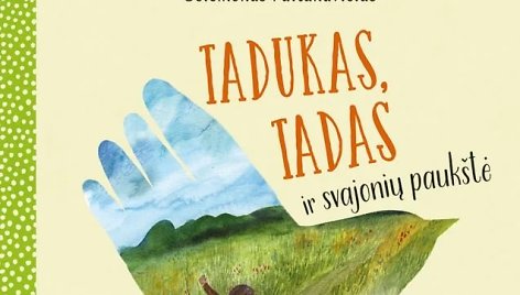 Knyga „Tadukas, Tadas ir svajonių paukštė“