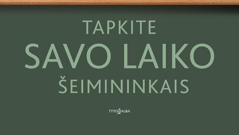 &bdquo;Tapkite savo laiko &scaron;eimininkais&ldquo;