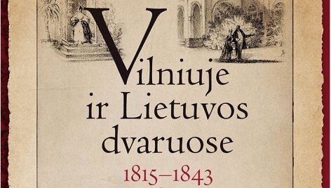 Knyga &bdquo;Vilniuje ir Lietuvos dvaruose: 1815-1943 metų dienora&scaron;tis&ldquo;