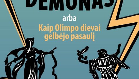 &bdquo;Eliotas ir i&scaron;trūkęs demonas, arba kaip Olimpo dievai gelbėjo pasaulį&ldquo;